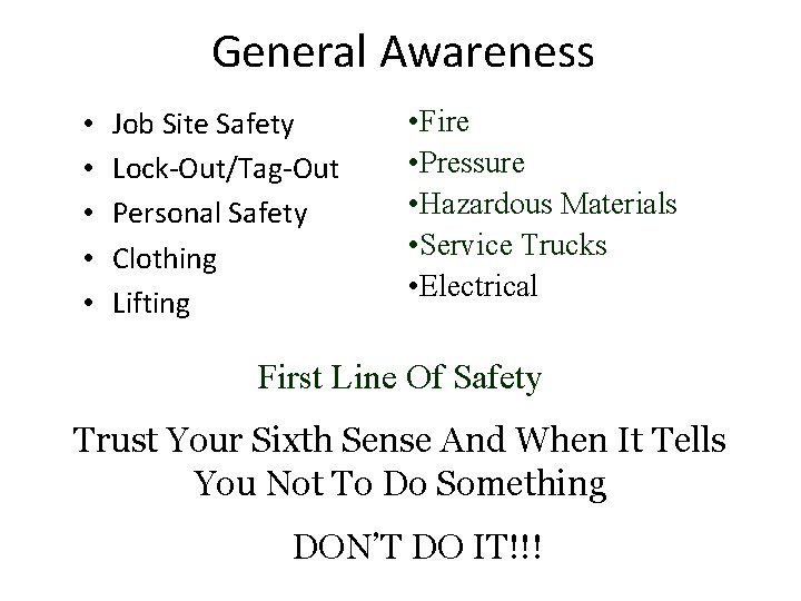 General Awareness • • • Job Site Safety Lock-Out/Tag-Out Personal Safety Clothing Lifting •