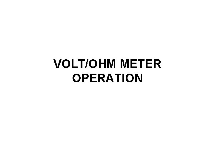 VOLT/OHM METER OPERATION 