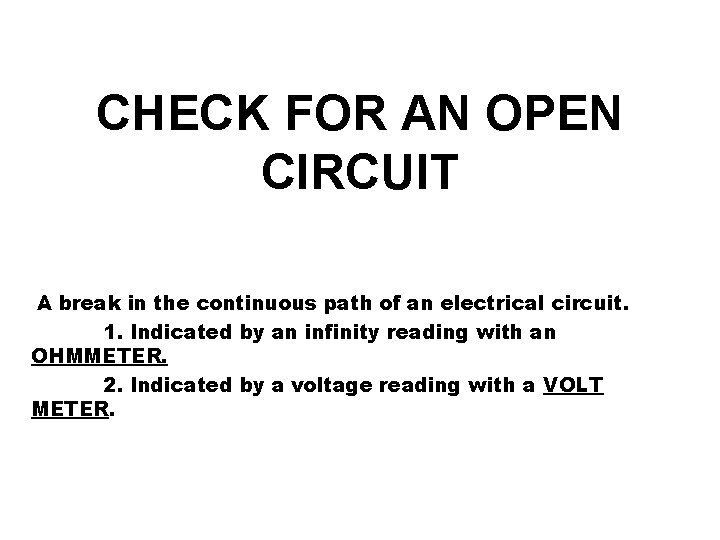 CHECK FOR AN OPEN CIRCUIT A break in the continuous path of an electrical