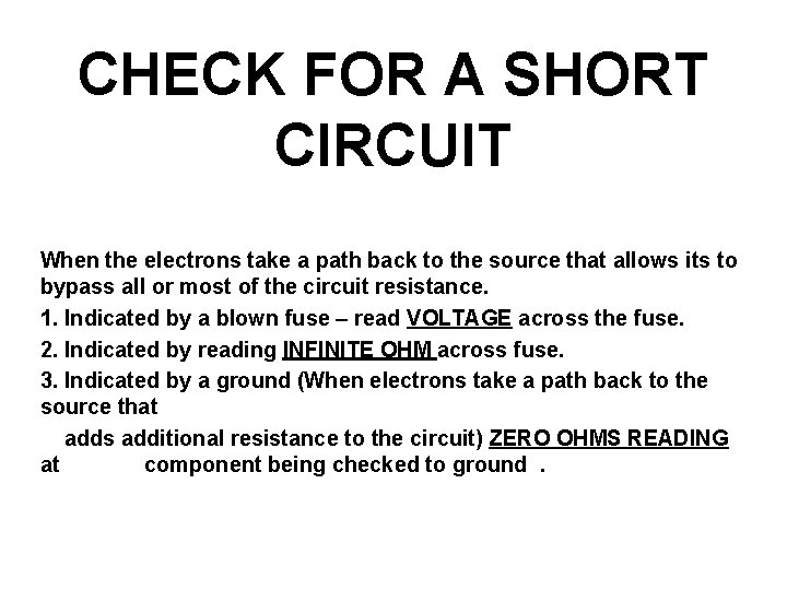 CHECK FOR A SHORT CIRCUIT When the electrons take a path back to the