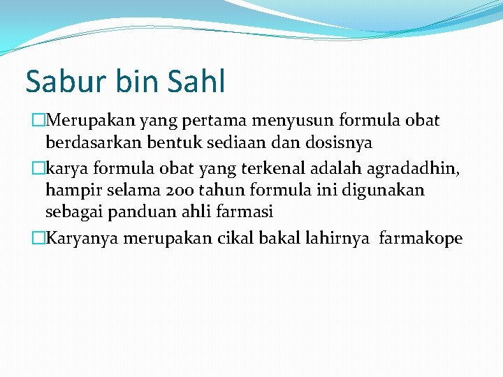 Sabur bin Sahl �Merupakan yang pertama menyusun formula obat berdasarkan bentuk sediaan dosisnya �karya
