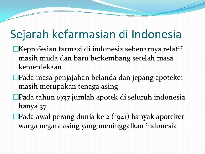 Sejarah kefarmasian di Indonesia �Keprofesian farmasi di indonesia sebenarnya relatif masih muda dan baru