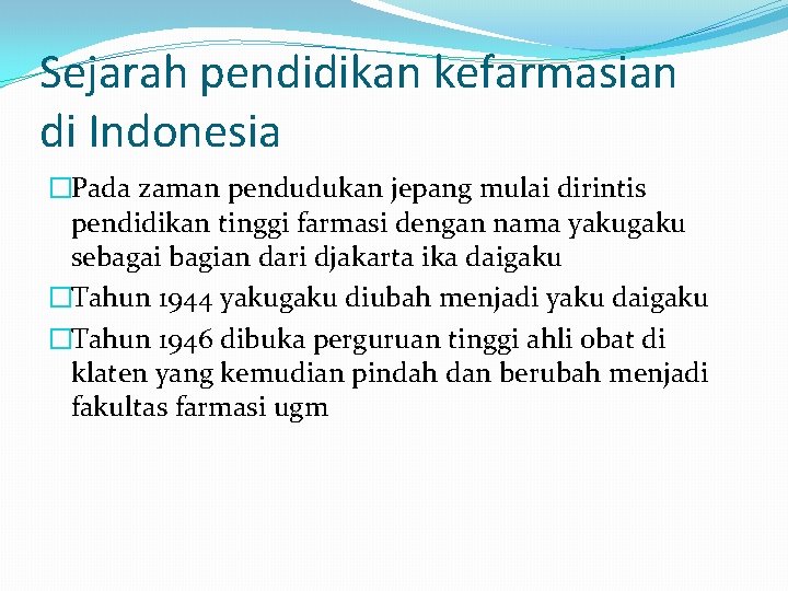 Sejarah pendidikan kefarmasian di Indonesia �Pada zaman pendudukan jepang mulai dirintis pendidikan tinggi farmasi