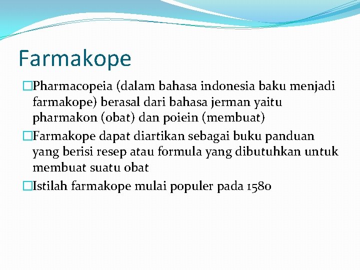 Farmakope �Pharmacopeia (dalam bahasa indonesia baku menjadi farmakope) berasal dari bahasa jerman yaitu pharmakon