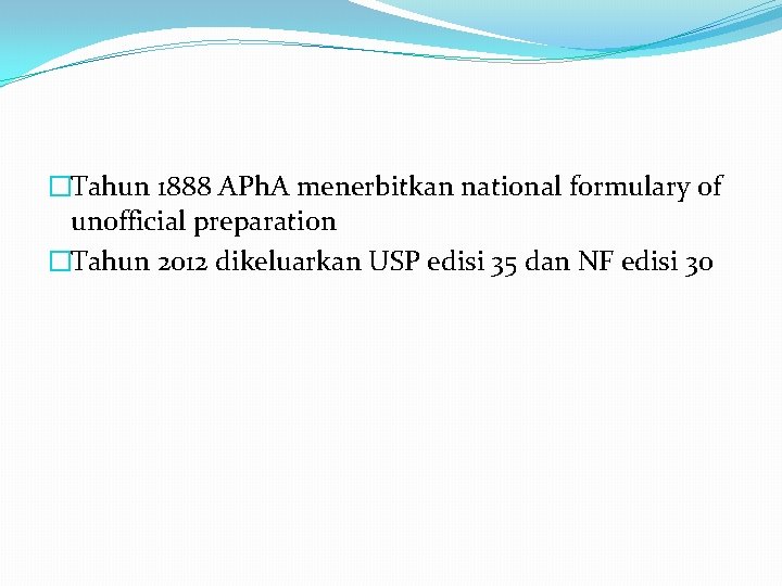 �Tahun 1888 APh. A menerbitkan national formulary of unofficial preparation �Tahun 2012 dikeluarkan USP �Tahun 1888 APh. A menerbitkan national formulary of unofficial preparation �Tahun 2012 dikeluarkan USP
