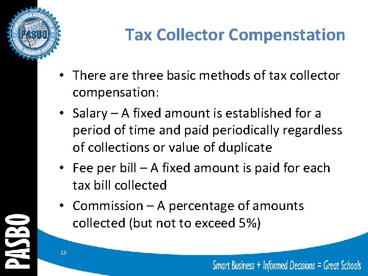 Tax Collector Compenstation • There are three basic methods of tax collector compensation: •