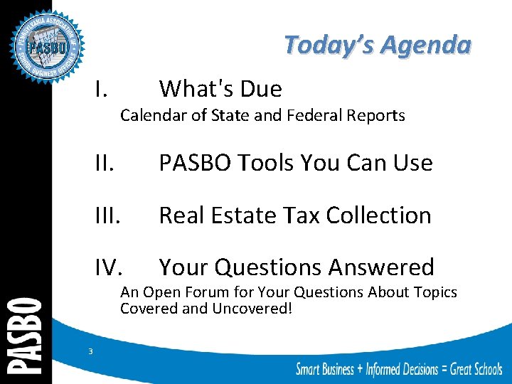 Today’s Agenda I. What's Due Calendar of State and Federal Reports II. PASBO Tools