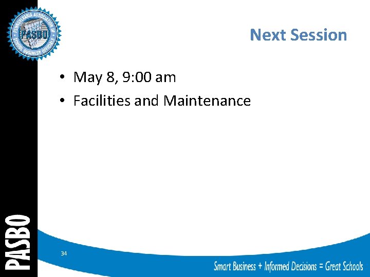Next Session • May 8, 9: 00 am • Facilities and Maintenance 34 