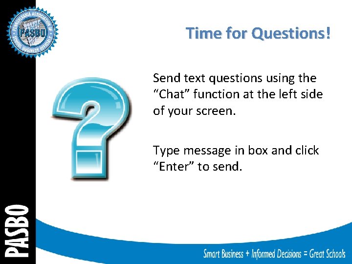 Time for Questions! Send text questions using the “Chat” function at the left side