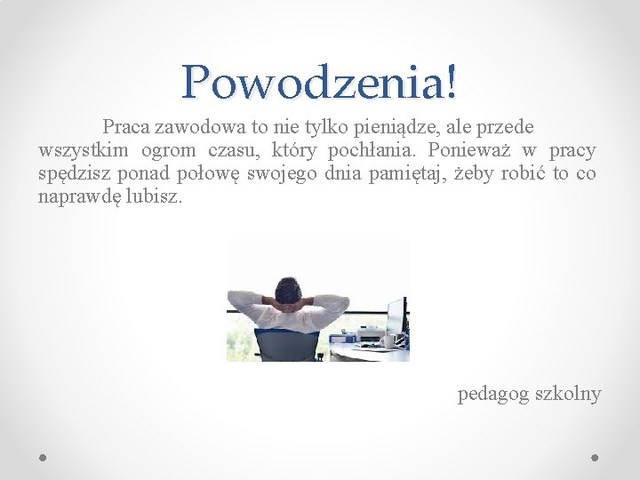 Powodzenia! Praca zawodowa to nie tylko pieniądze, ale przede wszystkim ogrom czasu, który pochłania.