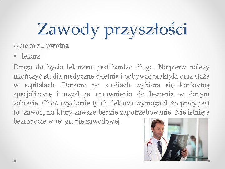 Zawody przyszłości Opieka zdrowotna § lekarz Droga do bycia lekarzem jest bardzo długa. Najpierw