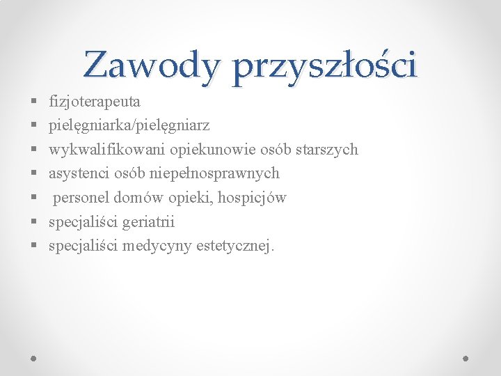 Zawody przyszłości § § § § fizjoterapeuta pielęgniarka/pielęgniarz wykwalifikowani opiekunowie osób starszych asystenci osób