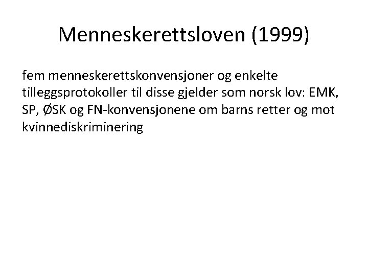 Menneskerettsloven (1999) fem menneskerettskonvensjoner og enkelte tilleggsprotokoller til disse gjelder som norsk lov: EMK,