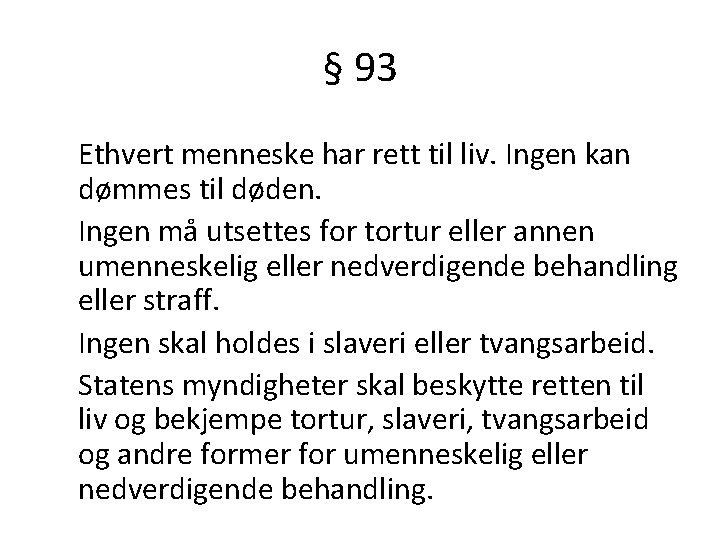 § 93 Ethvert menneske har rett til liv. Ingen kan dømmes til døden. Ingen
