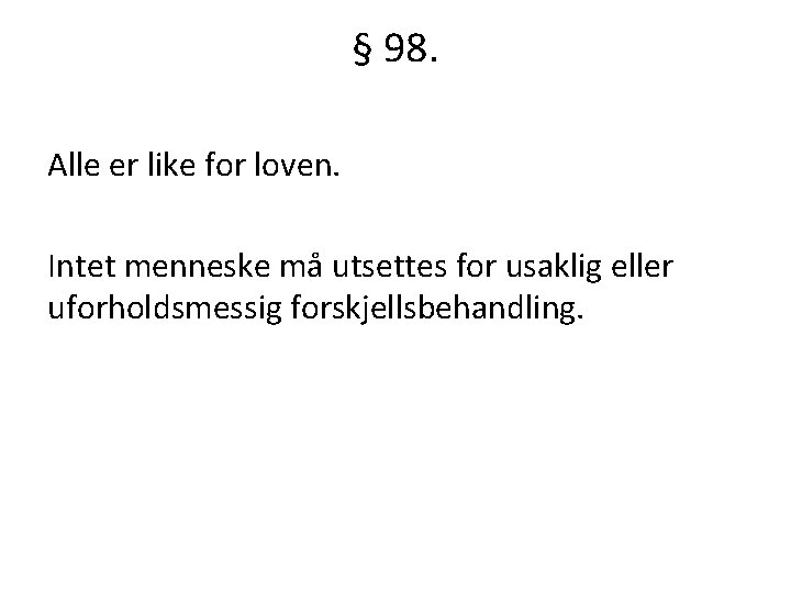 § 98. Alle er like for loven. Intet menneske må utsettes for usaklig eller