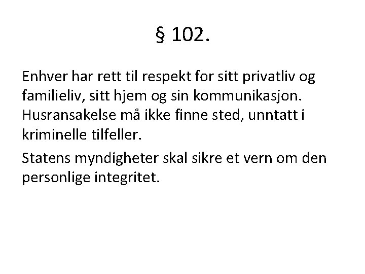 § 102. Enhver har rett til respekt for sitt privatliv og familieliv, sitt hjem