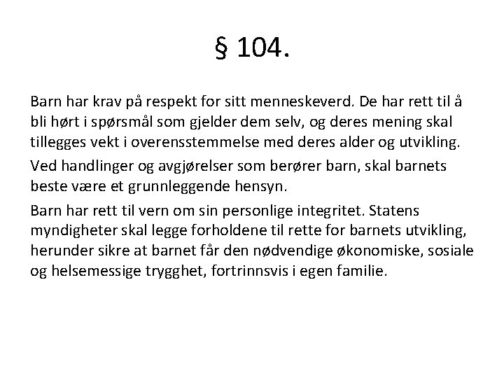 § 104. Barn har krav på respekt for sitt menneskeverd. De har rett til