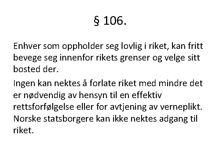 § 106. Enhver som oppholder seg lovlig i riket, kan fritt bevege seg innenfor