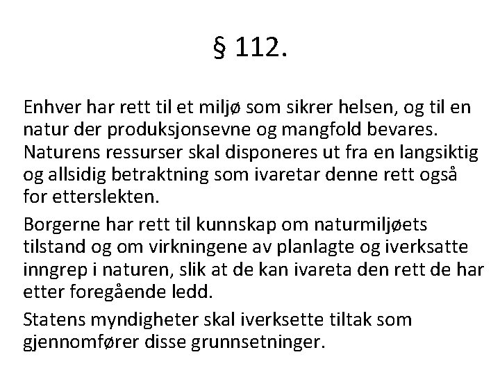 § 112. Enhver har rett til et miljø som sikrer helsen, og til en