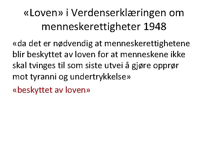  «Loven» i Verdenserklæringen om menneskerettigheter 1948 «da det er nødvendig at menneskerettighetene blir