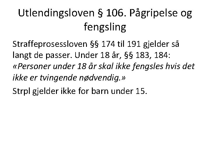 Utlendingsloven § 106. Pågripelse og fengsling Straffeprosessloven §§ 174 til 191 gjelder så langt