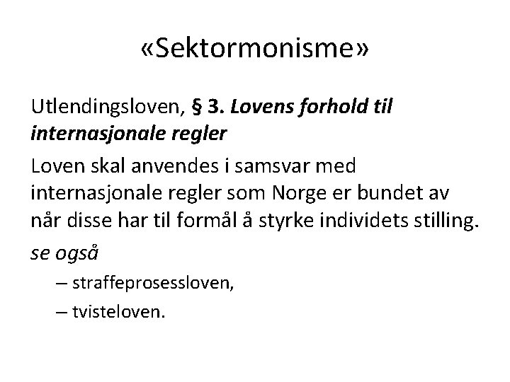  «Sektormonisme» Utlendingsloven, § 3. Lovens forhold til internasjonale regler Loven skal anvendes i