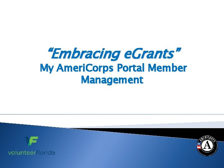 “Embracing e. Grants” My Ameri. Corps Portal Member Management 