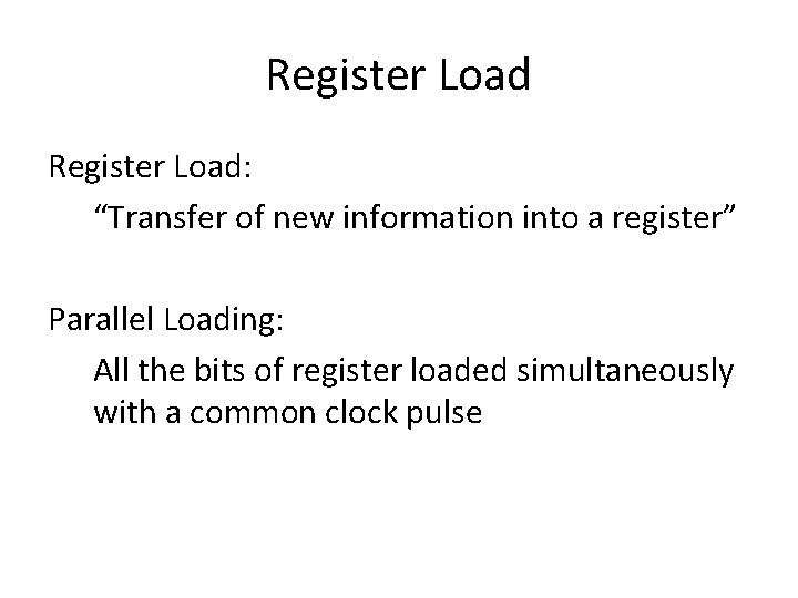 Register Load: “Transfer of new information into a register” Parallel Loading: All the bits