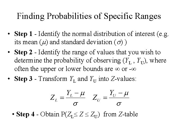 Finding Probabilities of Specific Ranges • Step 1 - Identify the normal distribution of