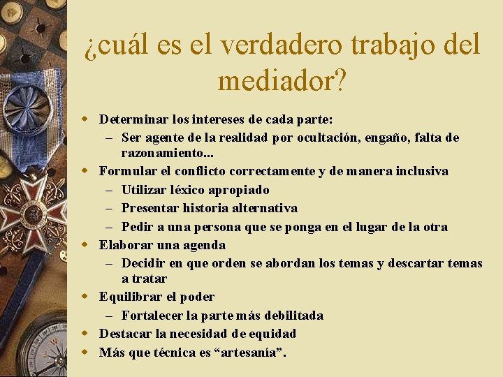 ¿cuál es el verdadero trabajo del mediador? w Determinar los intereses de cada parte: