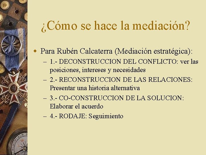 ¿Cómo se hace la mediación? w Para Rubén Calcaterra (Mediación estratégica): – 1. -