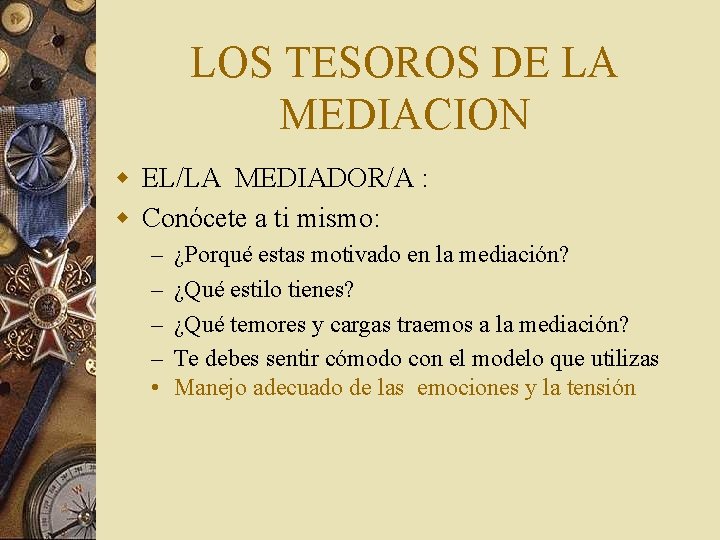 LOS TESOROS DE LA MEDIACION w EL/LA MEDIADOR/A : w Conócete a ti mismo: