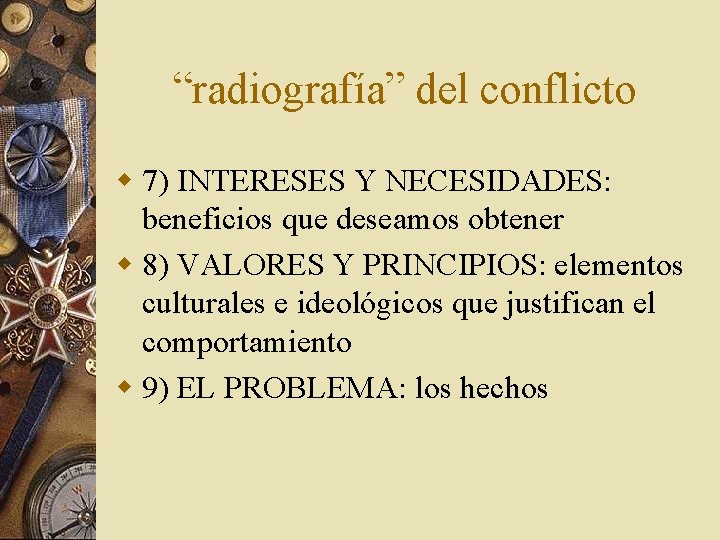 “radiografía” del conflicto w 7) INTERESES Y NECESIDADES: beneficios que deseamos obtener w 8)