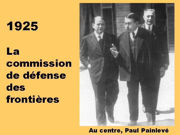 1925 La commission de défense des frontières Au centre, Paul Painlevé 