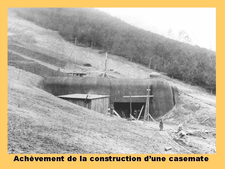 Achèvement de la construction d’une casemate 