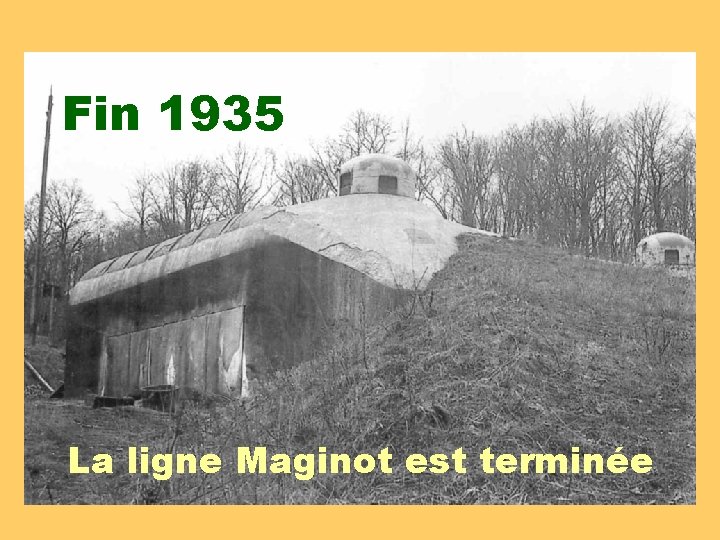 Fin 1935 La ligne Maginot est terminée 