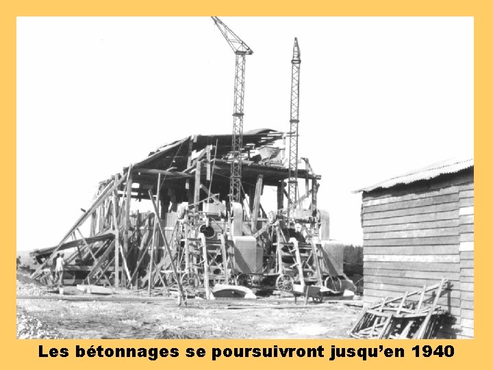 Les bétonnages se poursuivront jusqu’en 1940 