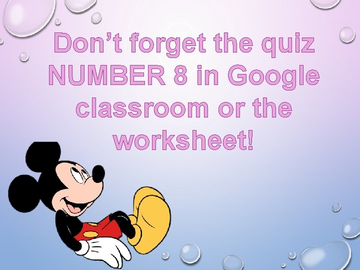 Don’t forget the quiz NUMBER 8 in Google classroom or the worksheet! 