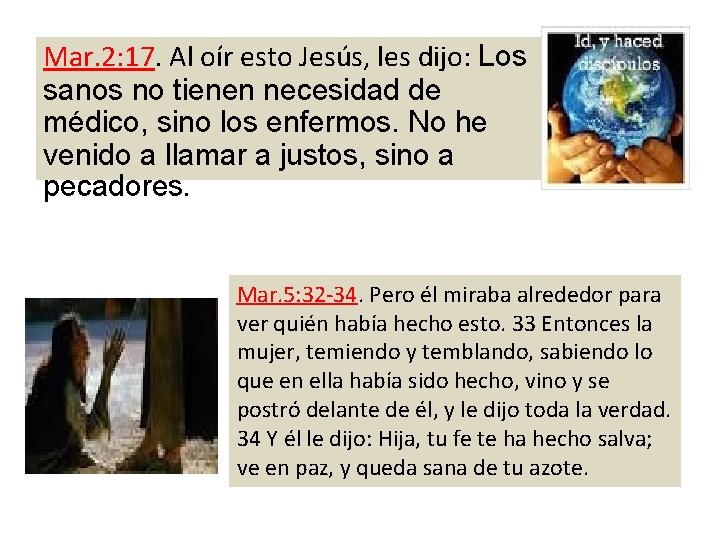 Mar. 2: 17. Al oír esto Jesús, les dijo: Los sanos no tienen necesidad