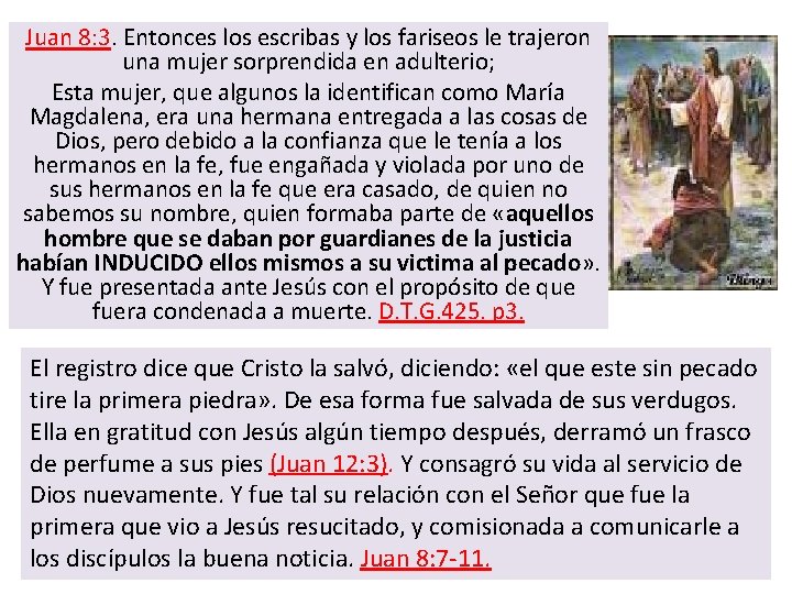 Juan 8: 3. Entonces los escribas y los fariseos le trajeron una mujer sorprendida