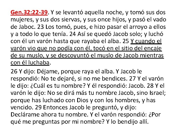 Gen. 32: 22 -39. Y se levantó aquella noche, y tomó sus dos mujeres,