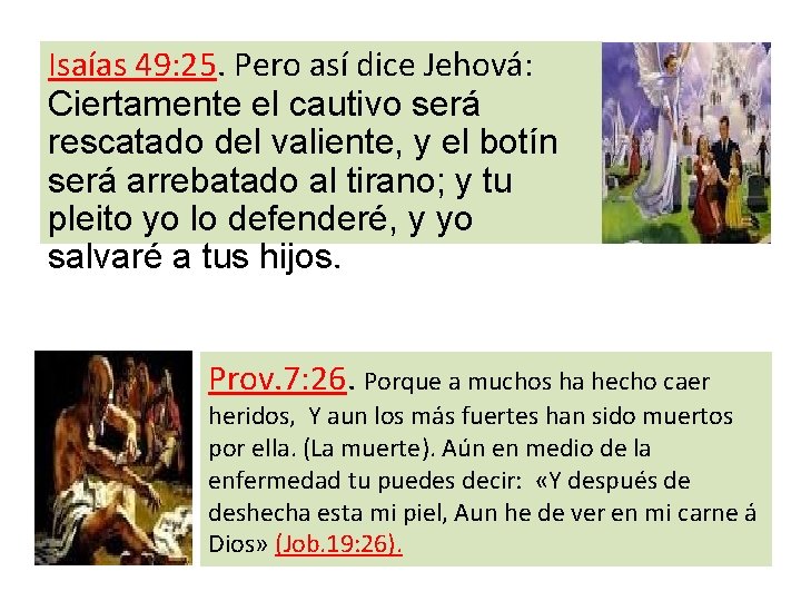 Isaías 49: 25. Pero así dice Jehová: Ciertamente el cautivo será rescatado del valiente,