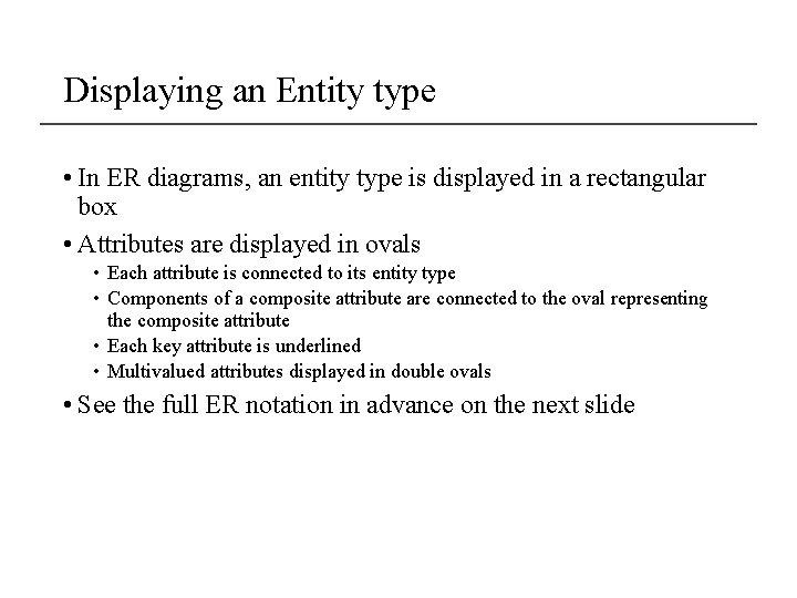 Displaying an Entity type • In ER diagrams, an entity type is displayed in