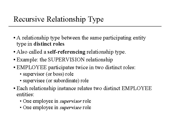 Recursive Relationship Type • A relationship type between the same participating entity type in