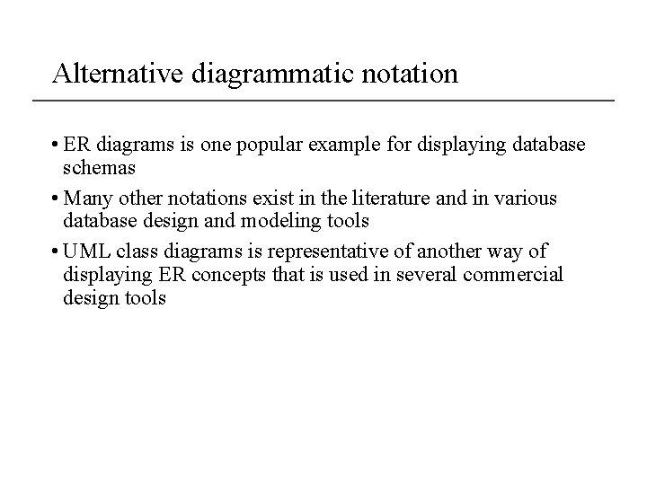 Alternative diagrammatic notation • ER diagrams is one popular example for displaying database schemas