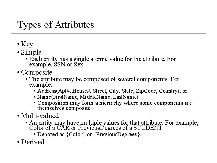 Types of Attributes • Key • Simple • Each entity has a single atomic