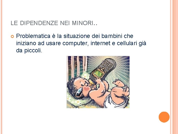 LE DIPENDENZE NEI MINORI. . Problematica è la situazione dei bambini che iniziano ad LE DIPENDENZE NEI MINORI. . Problematica è la situazione dei bambini che iniziano ad