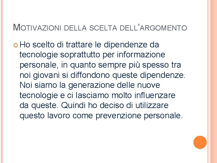 MOTIVAZIONI DELLA SCELTA DELL’ARGOMENTO Ho scelto di trattare le dipendenze da tecnologie soprattutto per MOTIVAZIONI DELLA SCELTA DELL’ARGOMENTO Ho scelto di trattare le dipendenze da tecnologie soprattutto per