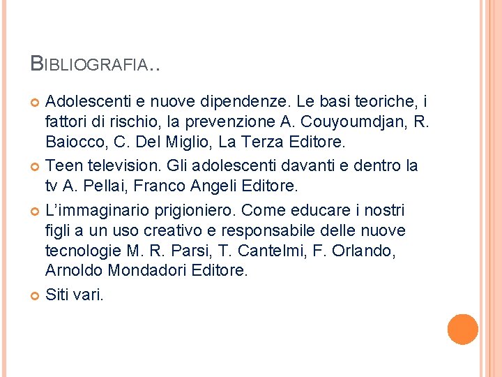 BIBLIOGRAFIA. . Adolescenti e nuove dipendenze. Le basi teoriche, i fattori di rischio, la BIBLIOGRAFIA. . Adolescenti e nuove dipendenze. Le basi teoriche, i fattori di rischio, la