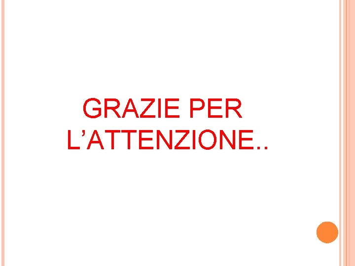 GRAZIE PER L’ATTENZIONE. . GRAZIE PER L’ATTENZIONE. .